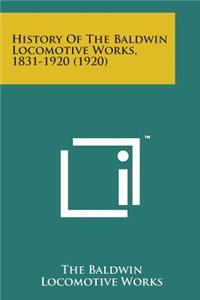 History of the Baldwin Locomotive Works, 1831-1920 (1920)