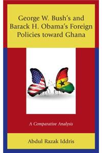 George W. Bush's and Barack H. Obama's Foreign Policies Toward Ghana