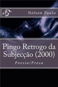Pingo Retrogo da Subjecção (2000)