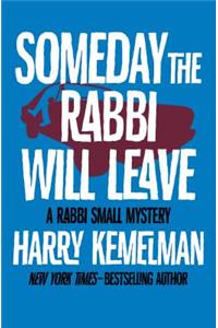Someday the Rabbi Will Leave