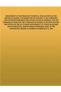 Department of the Treasury Technical Explanation of the Protcol Signed at Washington on January 15, 2013 Amednign the Convention Between the United States of America and the Kingdom of Spain