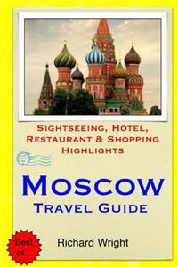 Moscow Travel Guide: Sightseeing, Hotel, Restaurant & Shopping Highlights