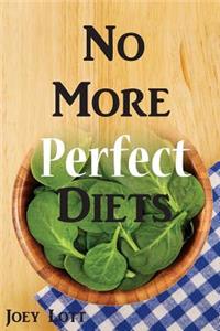 No More Perfect Diets