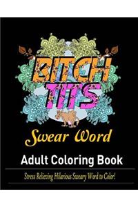 Swearing Word: Adult Coloring Book: : Stress Relieving Hilarious Sweary Word to Color!