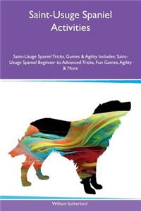 Saint-Usuge Spaniel Activities Saint-Usuge Spaniel Tricks, Games & Agility Includes: Saint-Usuge Spaniel Beginner to Advanced Tricks, Fun Games, Agility & More