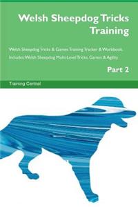 Welsh Sheepdog Tricks Training Welsh Sheepdog Tricks & Games Training Tracker & Workbook. Includes: Welsh Sheepdog Multi-Level Tricks, Games & Agility. Part 2