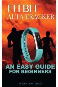Fitbit Alta Trackter: An Easy Guide for Beginners