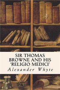 Sir Thomas Browne and his 'Religio Medici'