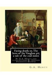 Facing death; or, The hero of the Vaughan pit; a tale of the coal mines