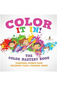 Color It In! The Color Mastery Book - Preschool Science Book Children's Early Learning Books