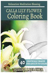 Calla Lily Flower Coloring Book for Adults Relaxation Meditation Blessing