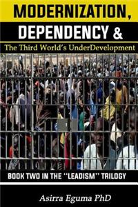 Modernization, Dependency & The Third World's Underdevelopment