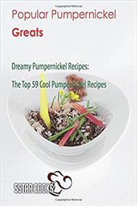 Popular Pumpernickel Greats: Dreamy Pumpernickel Recipes, the Top 59 Cool Pumpernickel Recipes