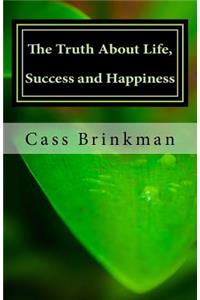 The Truth about Life, Success and Happiness