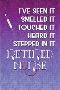 I've Seen It Smelled It Touched It Heard It Stepped in It, Retired Nurse