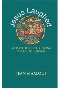 Jesus Laughed: And Other Reflections on Being Human