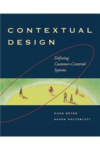 Contextual Design: Defining Customer-Centered Systems