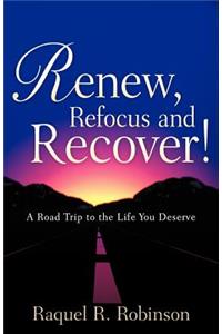 Renew, Refocus and Recover!