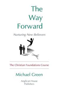 The Way Forward: Nurturing New Believers: The Christian Foundations Course