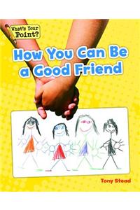 How You Can Be a Good Friend