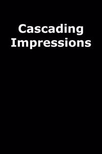 Cascading Impressions