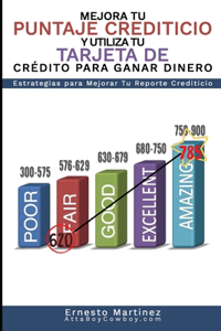 Mejora Tu Puntaje Crediticio y Utiliza Tu Tarjeta de Crédito Para Ganar Dinero. (Spanish Edition)