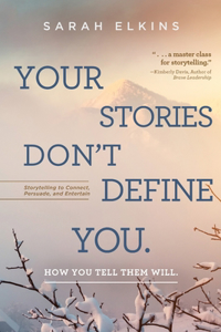 Your Stories Don't Define You. How You Tell Them Will