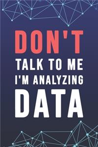 Don't Talk To Me I'm Analyzing Data