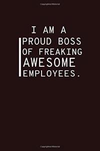 I am a Proud Boss of Freaking Awesome Employees