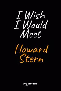 I Wish I Would Meet Howard Stern