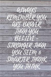 Always Remember You are Braver than you believe