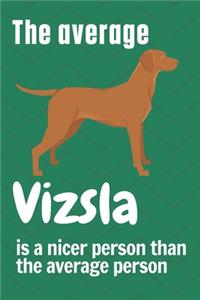 average Vizsla is a nicer person than the average person