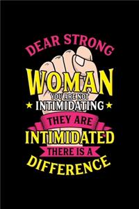 Feminism Notebook Dear Strong Woman You Are Not Intimidating They Are Intimidated There Is A Difference