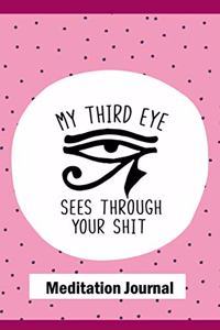 My Third Eye Sees Through Your Shit, Meditation Journal