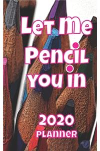 Let Me Pencil You In 2020 Planner
