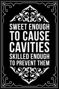 Sweet Enough to Cause Cavities Skilled Enough to Prevent Them