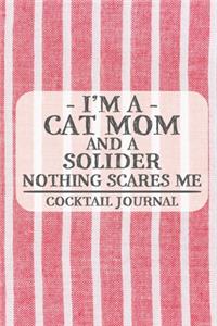 I'm a Cat Mom and a Solider Nothing Scares Me Cocktail Journal