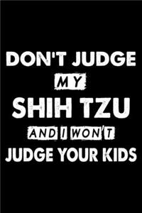 Don't Judge My Shih Tzu and I Won't Judge Your Kids