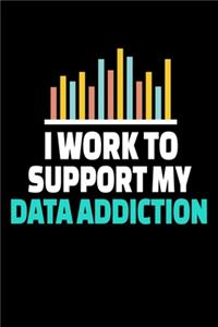 I Work To Support My Data Addiction