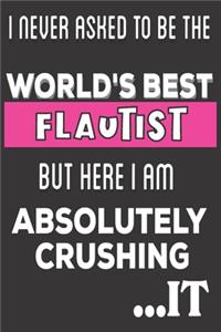 I Never Asked To Be The World's Best Flautist But Here I Am Absolutely Crushing It