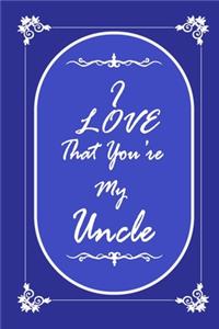 I Love That You Are My Uncle journal notebook with 2020 Calendar Gift Book for Uncle as a Journal Notebook with Calendar of 2020