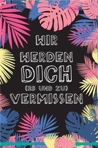 Wir werden Dich (ab und zu) vermissen