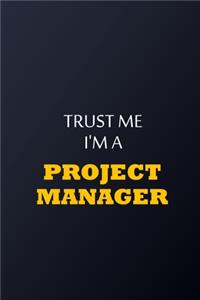 Trust Me I'm A project manager Notebook - Funny project manager Gift