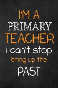 I'M A Primary TEACHER I CAN'T STOP BRING UP THE PAST