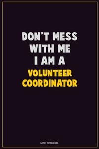 Don't Mess With Me, I Am A Volunteer Coordinator