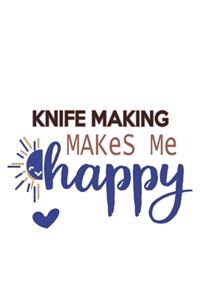 Knife making Makes Me Happy Knife making Lovers Knife making OBSESSION Notebook A beautiful