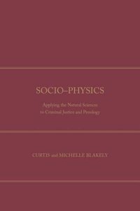 Socio-Physics: Applying the Natural Sciences to Criminal Justice and Penology