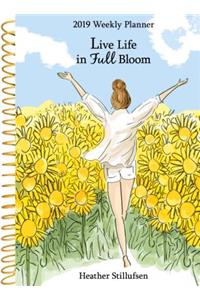 2019 Weekly Planner: Live Life in Full Bloom
