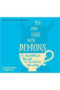 Tea and Cake with Demons: A Buddhist Guide to Feeling Worthy