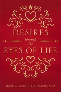 Desires Through the Eyes of Life